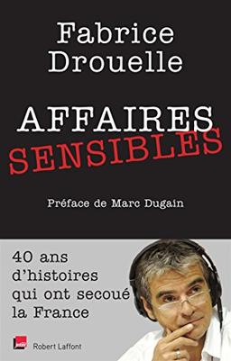 Affaires sensibles : 40 ans d'histoires qui ont secoué la France