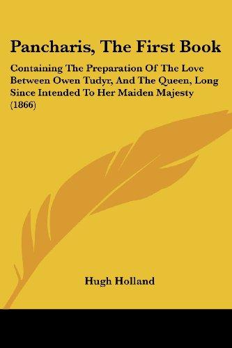 Pancharis, The First Book: Containing The Preparation Of The Love Between Owen Tudyr, And The Queen, Long Since Intended To Her Maiden Majesty (1866)