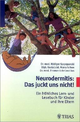 Neurodermitis: Das juckt uns nicht! Ein fröhliches Lern- und Lesebuch für Kinder und ihre Eltern