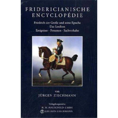 Fridericianische Encyclopédie: Friedrich der Große und seine Epoche Das Lexikon Ereignisse-Personen-Sachverhalte