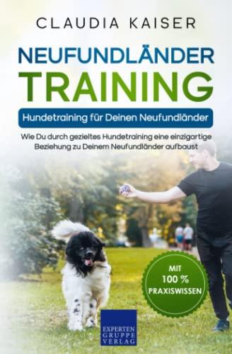 Neufundländer Training – Hundetraining für Deinen Neufundländer: Wie Du durch gezieltes Hundetraining eine einzigartige Beziehung zu Deinem Neufundländer aufbaust