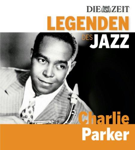 DIE ZEIT Edition: Legenden des Jazz - Charlie Parker