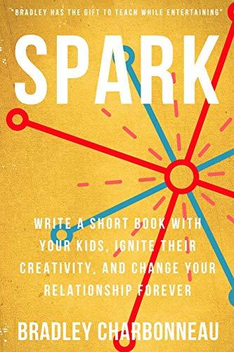 Spark: Write a short book with your kids, ignite their creativity, and change your relationship forever (Repossible: Who Will You Be Next?, Band 8)