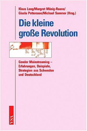 Die kleine große Revolution. Gender mainstreaming - Erfahrungen, Beispiele, Strategien aus Schweden und Deutschland