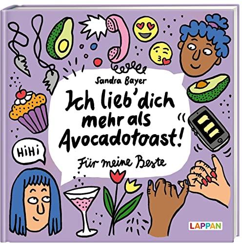 Ich lieb' dich mehr als Avocado-Toast. Für meine Beste: Weil Freundinnen die besten Menschen sind