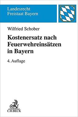 Kostenersatz nach Feuerwehreinsätzen in Bayern: Ein Leitfaden für die Praxis (Landesrecht Freistaat Bayern)