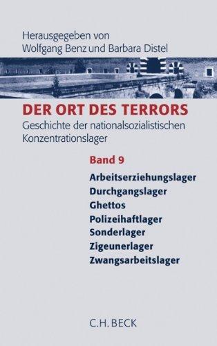 Der Ort des Terrors. Geschichte der nationalsozialistischen Konzentrationslager Bd. 9: Arbeitserziehungslager, Durchgangslager, Ghettos, ... Zigeunerlager,Zwangsarbeitslager: Band 9