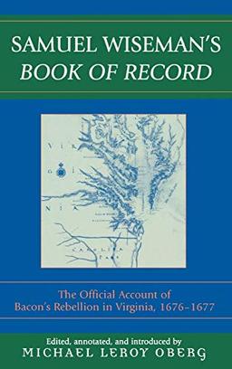 Samuel Wiseman's Book of Record: The Official Account of Bacon's Rebellion in Virginia, 1676-1677