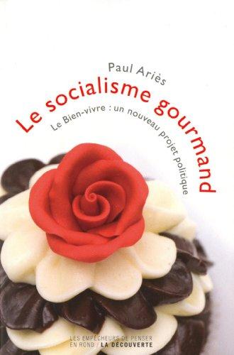 Le socialisme gourmand : le bien-vivre, un nouveau projet politique