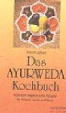 Das Ayurweda Kochbuch: Köstliche vegetarische Rezepte für Körper, Seele und Geist