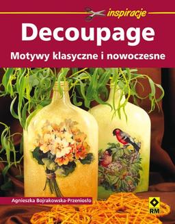 Decoupage Motywy klasyczne i nowoczesne (INSPIRACJE)