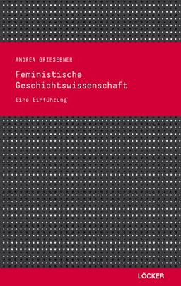 Feministische Geschichtswissenschaft: Eine Einführung