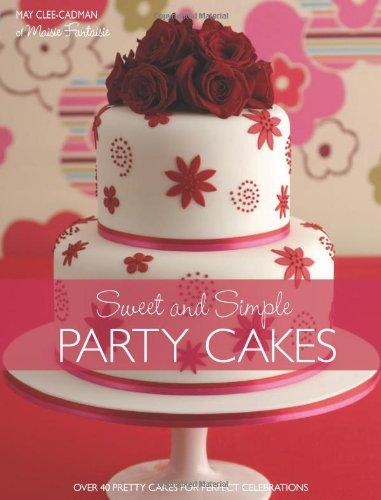 Sweet And Simple Party Cakes: Over 40 Pretty Cakes for Perfect Celebrations