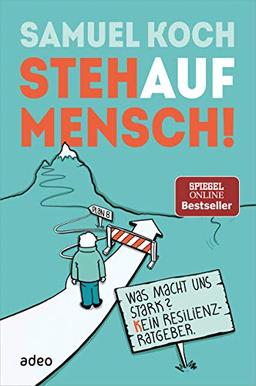 StehaufMensch!: Was macht uns stark? Kein Resilienz-Ratgeber