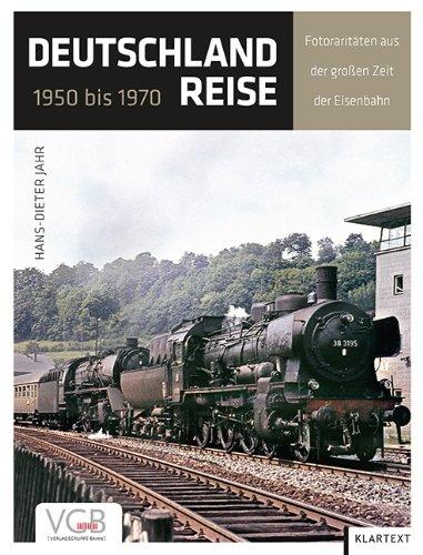 Deutschlandreise 1950 bis 1970: Fotoraritäten aus der großen Zeit der Eisenbahn