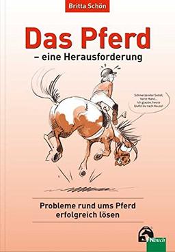 Das Pferd - eine Herausforderung: Probleme rund ums Pferd erfolgreich lösen