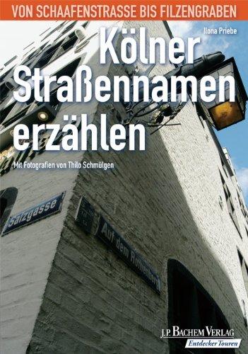 Kölner Straßennamen erzählen: Von Schaafenstraße bis Filzengraben