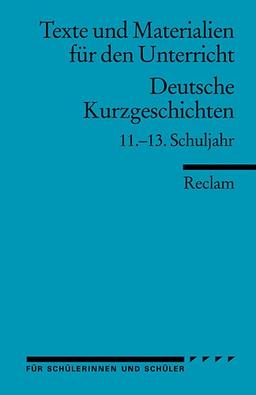 Deutsche Kurzgeschichten: 11. -13. Schuljahr (Texte und Materialien für den Unterricht)