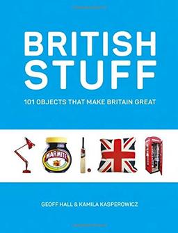 British Stuff: 101 Objects that Make Britain Great