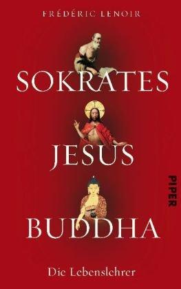 Sokrates, Jesus, Buddha: Die Lebenslehrer