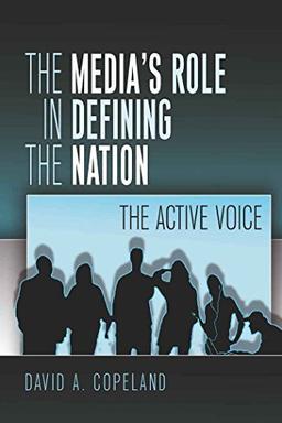 The Media's Role in Defining the Nation: The Active Voice (Mediating American History)