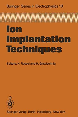 Ion Implantation Techniques: Lectures given at the Ion Implantation School in Connection with Fourth International Conference on Ion Implantation: ... in Electronics and Photonics, 10, Band 10)