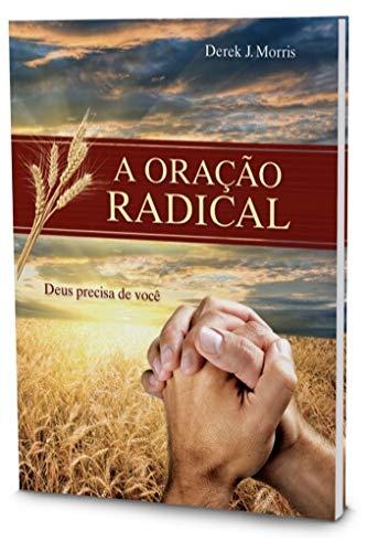 A Oração Radical. Deus Precisa de Você (Em Portuguese do Brasil)