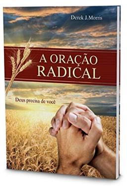 A Oração Radical. Deus Precisa de Você (Em Portuguese do Brasil)