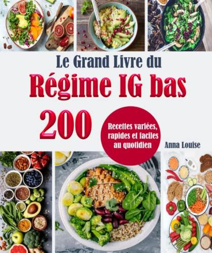 Le Grand Livre du Régime IG bas: 200 Recettes variées, rapides et faciles au quotidien