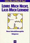 Lehre mich nicht, lass mich lernen. Neue Interaktionsspiele für Kinder und Jugendliche: Lehre mich nicht, laß mich lernen, 4 Bde, Bd.1