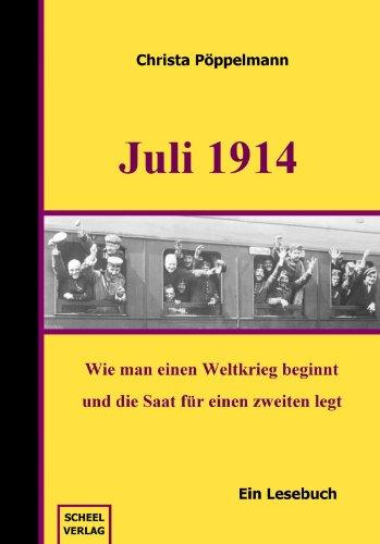 Juli 1914 - Ein Lesebuch: Wie man einen Weltkrieg beginnt und die Saat für einen zweiten legt