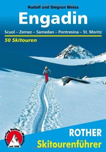 Engadin. Scuol, Zernez, Samedan, Pontresina, Str. Moritz. 50 Skitouren für Genießer im Unter- und Oberengadin: 50 Skitourenrund um Scuol, Zernez, Samedan, Pontresina und St. Moritz