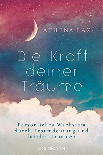 Die Kraft deiner Träume: Persönliches Wachstum durch Traumdeutung und luzides Träumen