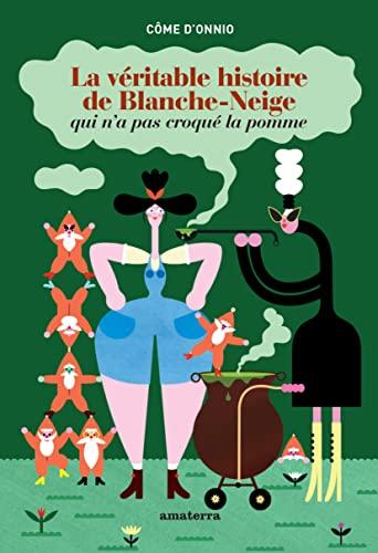 La véritable histoire de Blanche-Neige qui n'a pas croqué la pomme