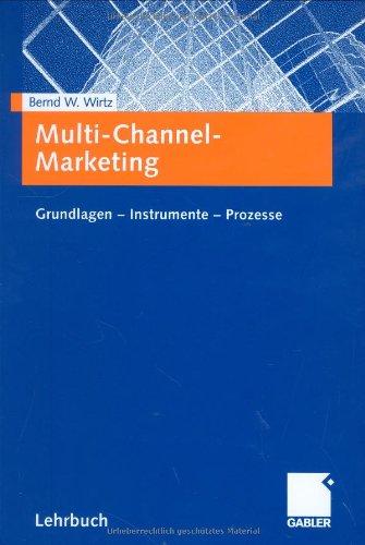 Multi-Channel-Marketing: Grundlagen - Instrumente - Prozesse