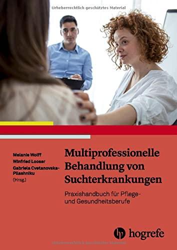 Multiprofessionelle Behandlung von Suchterkrankungen: Praxishandbuch für Pflege- und Gesundheitsberufe