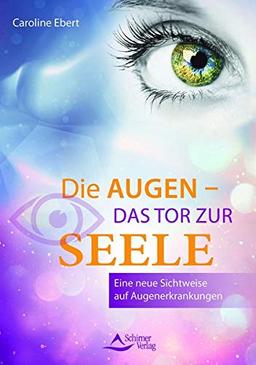 Die Augen – Das Tor zur Seele: Eine neue Sichtweise auf Augenerkrankungen