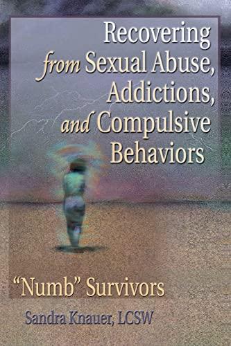 Recovering from Sexual Abuse, Addictions, and Compulsive Behaviors: Numb Survivors