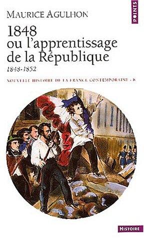 Nouvelle histoire de la France contemporaine. Vol. 8. 1848 ou L'apprentissage de la République : 1848-1852