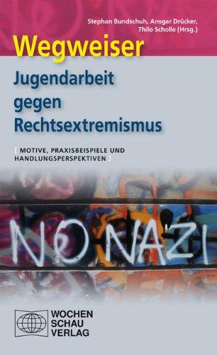 Wegweiser - Jugendarbeit gegen Rechtsextremismus: Aktuelle Perspektiven