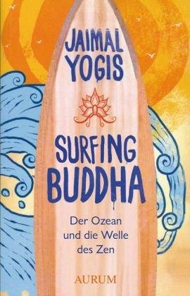 Surfing Buddha: Der Ozean und die Welle des Zen