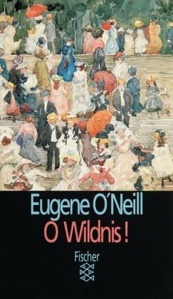 O Wildnis! Eine Komödie der Erinnerung in 3 Akten