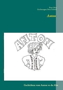 Anton: Gschichten vom Anton vo da Alm