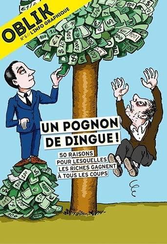 Oblik : l'info graphique, n° 6. Un pognon de dingue ! : 50 raisons pour lesquelles les riches gagnent à tous les coups