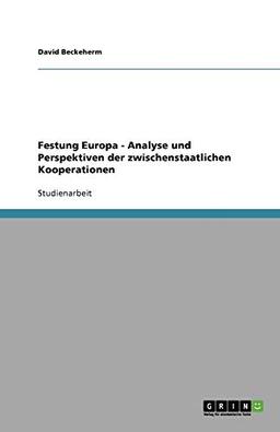 Festung Europa - Analyse und Perspektiven der zwischenstaatlichen Kooperationen