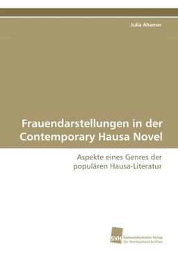 Frauendarstellungen in der Contemporary Hausa Novel: Aspekte eines Genres der populären Hausa-Literatur