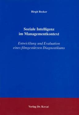 Soziale Intelligenz im Managementkontext: Entwicklung und Evaluation eines filmgestützten Diagnostikums (Schriften zur Arbeits-, Betriebs- und Organisationspsychologie)