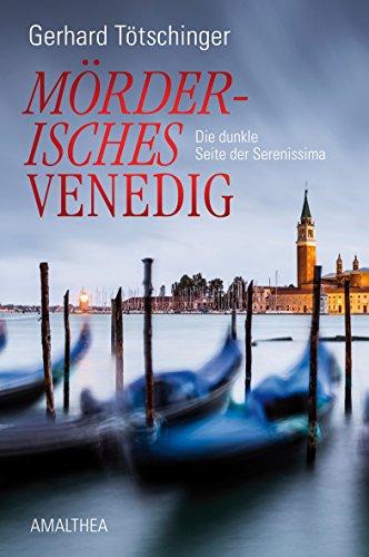 Mörderisches Venedig. Die dunkle Seite der Serenissima