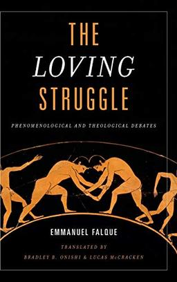 The Loving Struggle: Phenomenological and Theological Debates