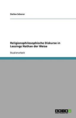 Religionsphilosophische Diskurse in Lessings Nathan der Weise